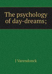 The psychology of day-dreams;