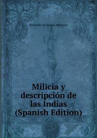 Milicia y descripcion de las Indias (Spanish Edition)