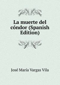 La muerte del condor (Spanish Edition)
