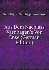 Aus Dem Nachlass Varnhagen's Von Ense (German Edition)