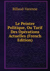 Le Peintre Politique, Ou Tarif Des Operations Actuelles (French Edition)