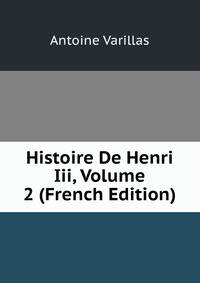 Histoire De Henri Iii, Volume 2 (French Edition)