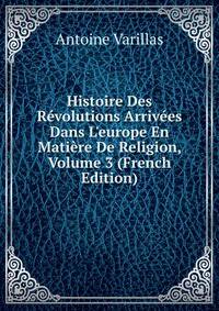 Histoire Des R?volutions Arriv?es Dans L'europe En Mati?re De Religion, Volume 3 (French Edition)