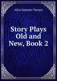 Story Plays Old and New, Book 2