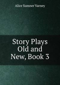 Story Plays Old and New, Book 3