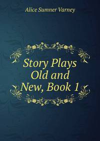 Story Plays Old and New, Book 1