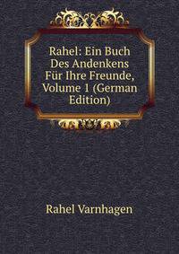 Rahel: Ein Buch Des Andenkens Fur Ihre Freunde, Volume 1 (German Edition)