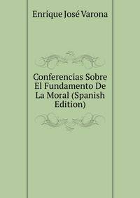 Conferencias Sobre El Fundamento De La Moral (Spanish Edition)