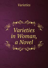 Varieties in Woman, a Novel