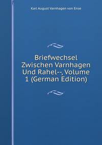 Briefwechsel Zwischen Varnhagen Und Rahel--, Volume 1 (German Edition)