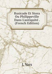 Rusicade Et Stora Ou Philippeville Dans L'antiquit? . (French Edition)