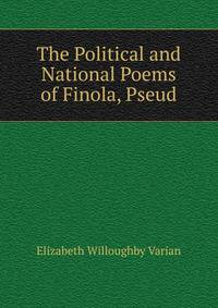 The Political and National Poems of Finola, Pseud.