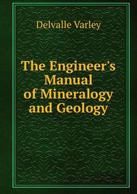 The Engineer's Manual of Mineralogy and Geology