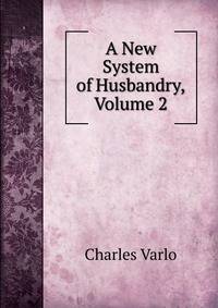 A New System of Husbandry, Volume 2