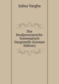 Das Strafprocessrecht: Systematisch Dargestellt (German Edition)