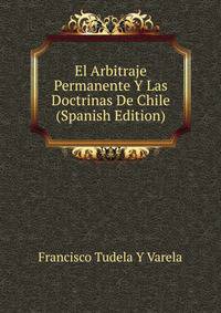 El Arbitraje Permanente Y Las Doctrinas De Chile (Spanish Edition)