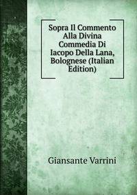 Sopra Il Commento Alla Divina Commedia Di Iacopo Della Lana, Bolognese (Italian Edition)