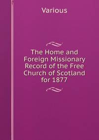 The Home and Foreign Missionary Record of the Free Church of Scotland for 1877