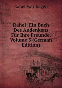 Rahel: Ein Buch Des Andenkens Fur Ihre Freunde, Volume 3 (German Edition)