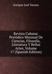 Revista Cubana: Periodico Mensual De Ciencias, Filosofia, Literatura Y Bellas Artes, Volume 17 (Spanish Edition)