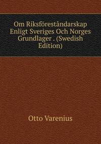 Om Riksforestandarskap Enligt Sveriges Och Norges Grundlager . (Swedish Edition)