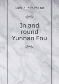 In and round Yunnan Fou