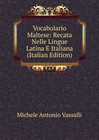 Vocabolario Maltese: Recata Nelle Lingue Latina E Italiana (Italian Edition)