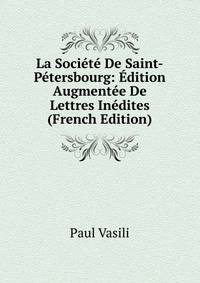 La Societe De Saint-Petersbourg: Edition Augmentee De Lettres Inedites (French Edition)
