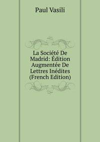 La Societe De Madrid: Edition Augmentee De Lettres Inedites (French Edition)