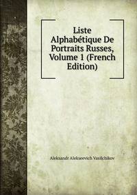 Liste Alphabetique De Portraits Russes, Volume 1 (French Edition)