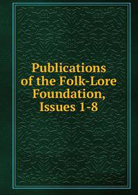 Publications of the Folk-Lore Foundation, Issues 1-8