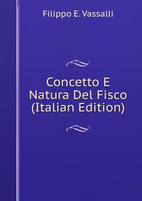 Concetto E Natura Del Fisco (Italian Edition)