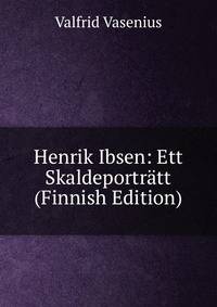 Henrik Ibsen: Ett Skaldeportratt (Finnish Edition)