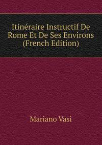 Itineraire Instructif De Rome Et De Ses Environs (French Edition)