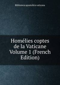 Homelies coptes de la Vaticane Volume 1 (French Edition)