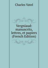 Vergniaud: manuscrits, lettres, et papiers (French Edition)