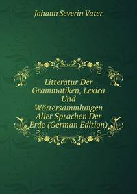 Litteratur Der Grammatiken, Lexica Und Wortersammlungen Aller Sprachen Der Erde (German Edition)