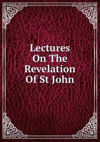 Lectures On The Revelation Of St John