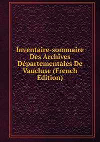 Inventaire-sommaire Des Archives Departementales De Vaucluse (French Edition)