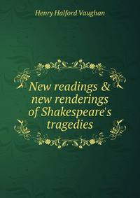 New readings &amp; new renderings of Shakespeare's tragedies