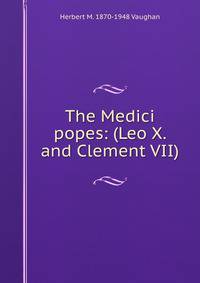 The Medici popes: (Leo X. and Clement VII).