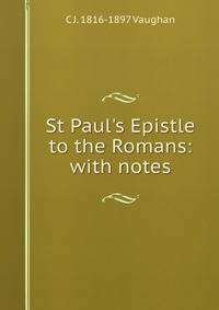 St Paul's Epistle to the Romans: with notes
