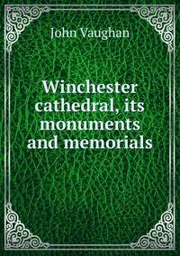 Winchester cathedral, its monuments and memorials