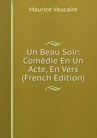 Un Beau Soir: Comedie En Un Acte, En Vers (French Edition)