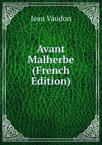 Avant Malherbe (French Edition)