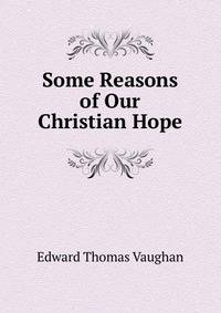 Some Reasons of Our Christian Hope