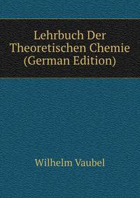 Lehrbuch Der Theoretischen Chemie (German Edition)