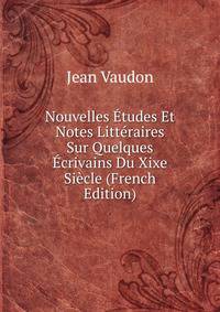 Nouvelles Etudes Et Notes Litteraires Sur Quelques Ecrivains Du Xixe Siecle (French Edition)