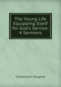 The Young Life Equipping Itself for God's Service: 4 Sermons