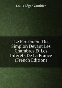 Le Percement Du Simplon Devant Les Chambres Et Les Interets De La France (French Edition)